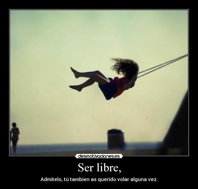 Ser libre, -