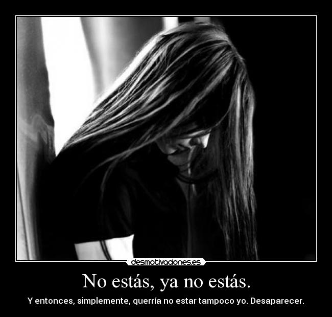 No estás, ya no estás. - 