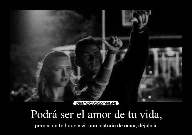 Podrá ser el amor de tu vida, -