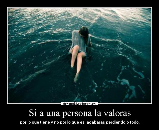 Si a una persona la valoras - 