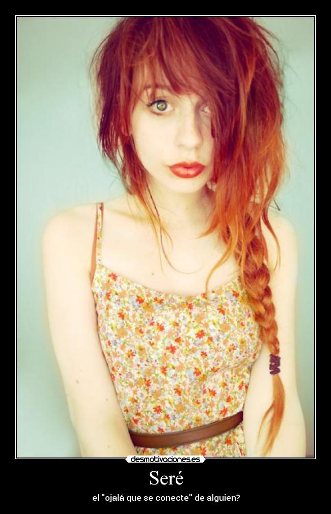 Seré - el ojalá que se conecte de alguien?