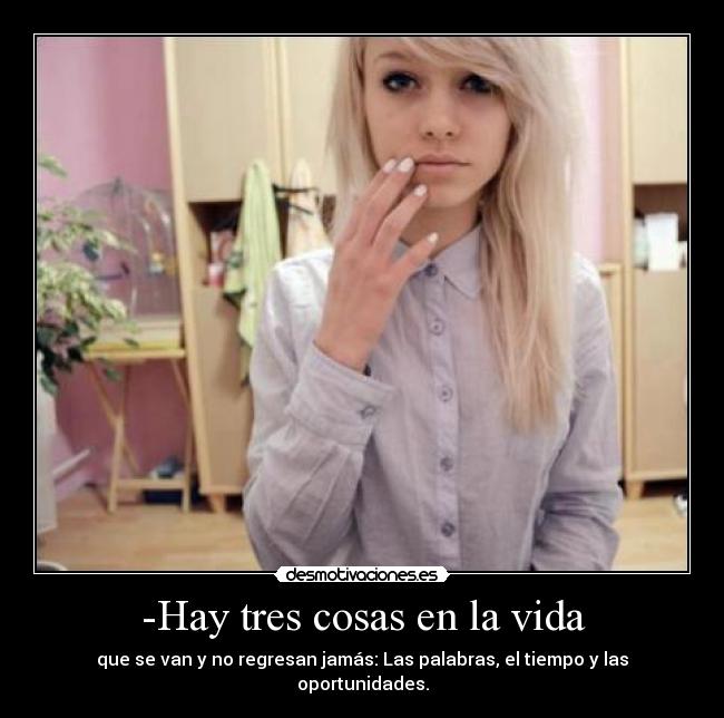 -Hay tres cosas en la vida -