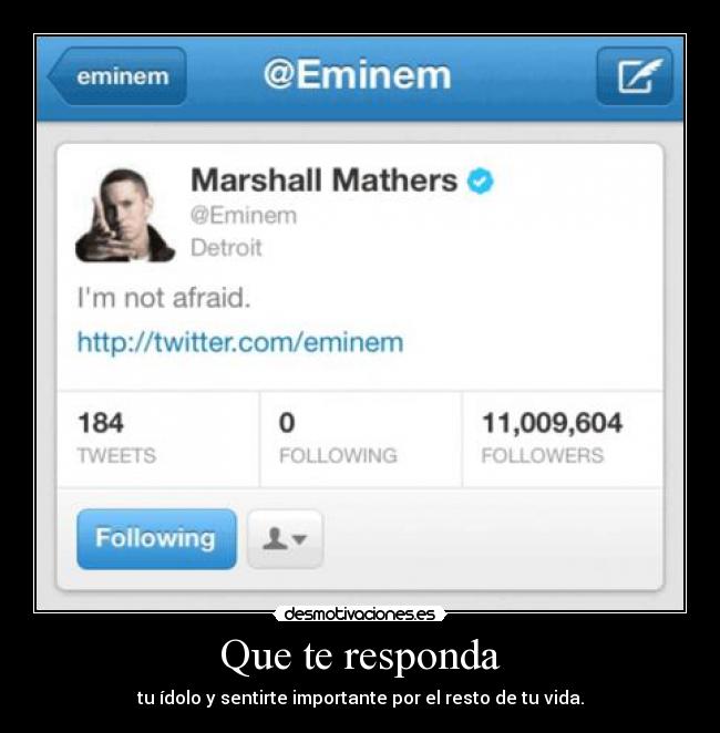 Que te responda - tu ídolo y sentirte importante por el resto de tu vida.