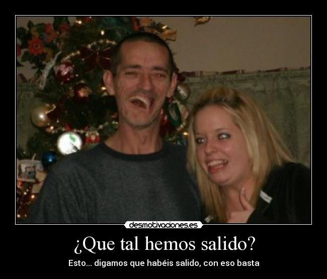 ¿Que tal hemos salido? - Esto... digamos que habéis salido, con eso basta