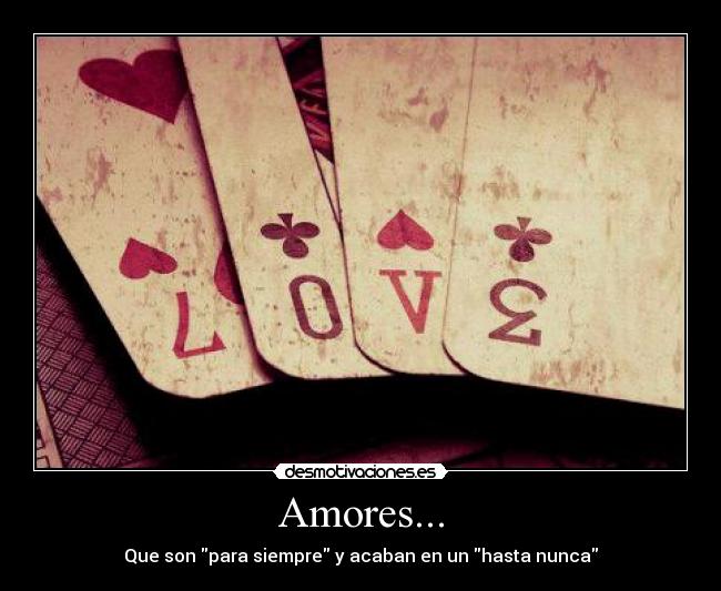 Amores... - Que son para siempre y acaban en un hasta nunca