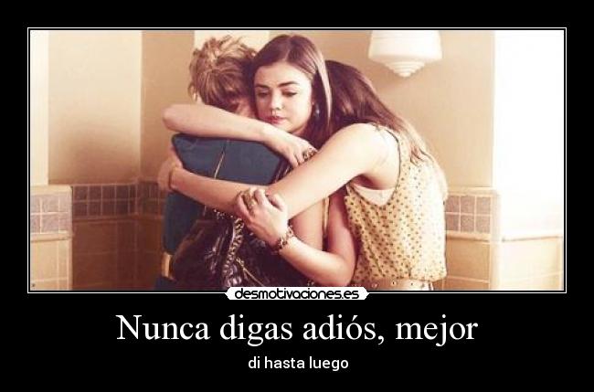 Nunca digas adiós, mejor -