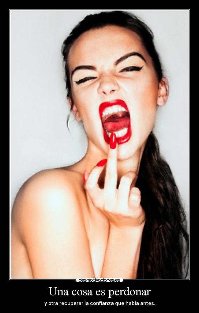 Una cosa es perdonar - y otra recuperar la confianza que había antes.