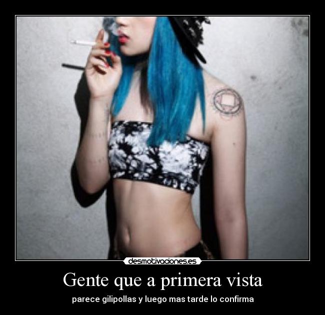 Gente que a primera vista - parece gilipollas y luego mas tarde lo confirma