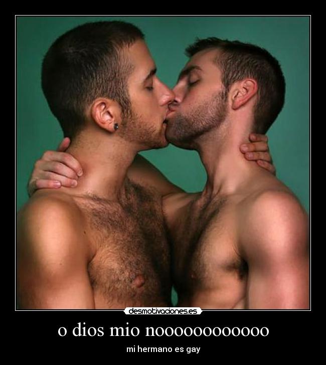 o dios mio noooooooooooo - mi hermano es gay
