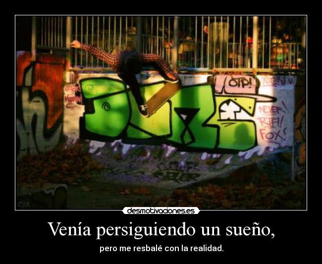 Venía persiguiendo un sueño, -