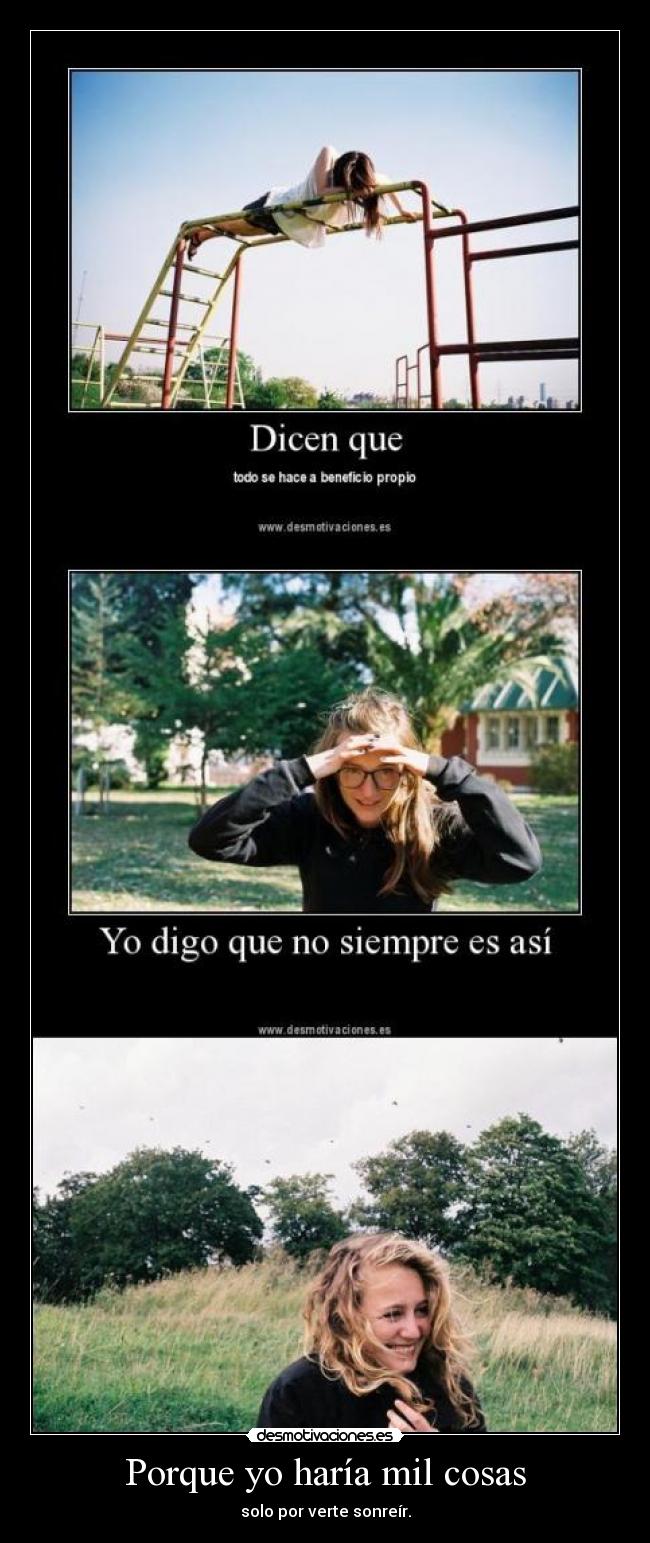 Porque yo haría mil cosas - solo por verte sonreír.