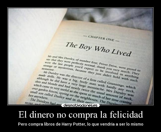 El dinero no compra la felicidad - Pero compra libros de Harry Potter, lo que vendría a ser lo mismo