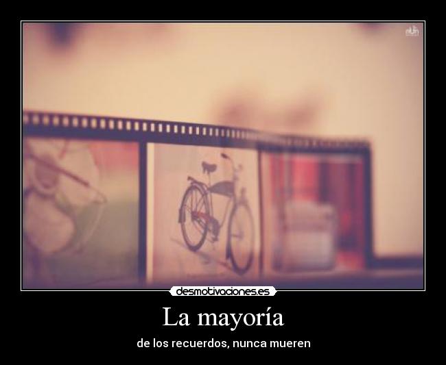 La mayoría - de los recuerdos, nunca mueren