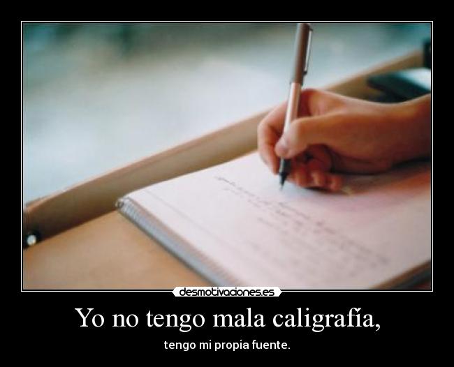 Yo no tengo mala caligrafía, - 