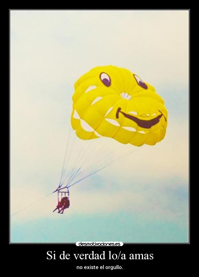 Si de verdad lo/a amas - no existe el orgullo.