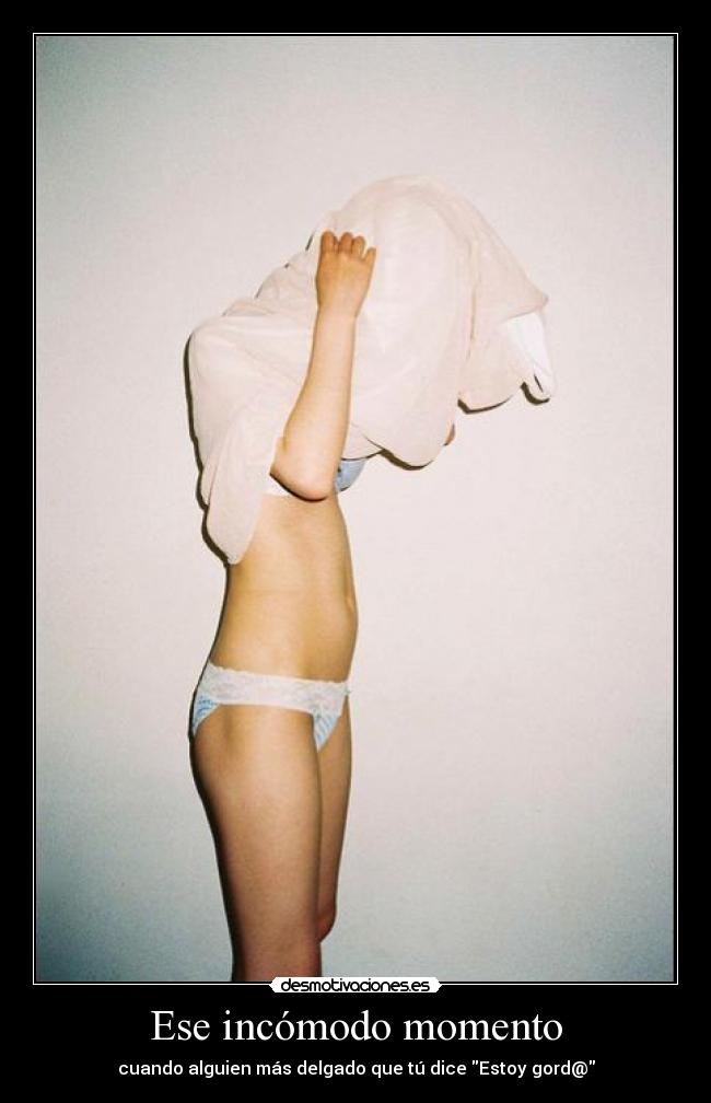 Ese incómodo momento - cuando alguien más delgado que tú dice Estoy gord@