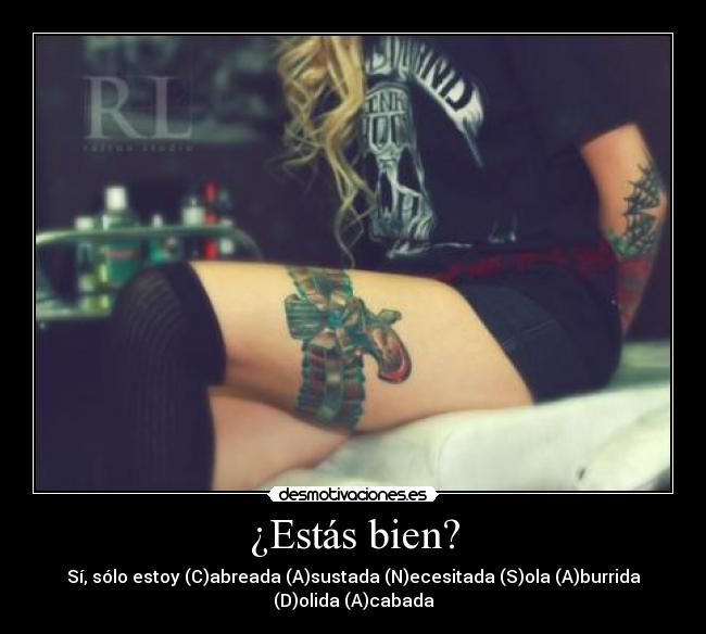 ¿Estás bien? - Sí, sólo estoy (C)abreada (A)sustada (N)ecesitada (S)ola (A)burrida
(D)olida (A)cabada