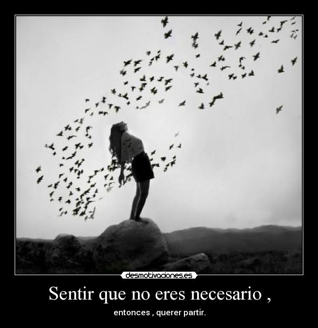 Sentir que no eres necesario , - 