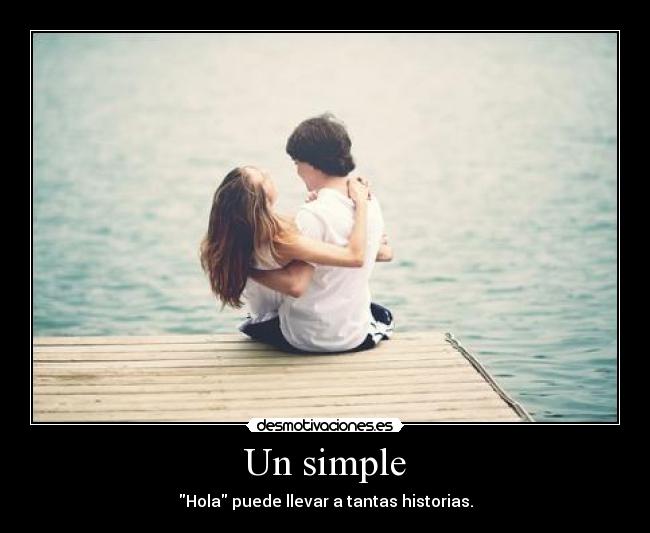 Un simple - Hola puede llevar a tantas historias.