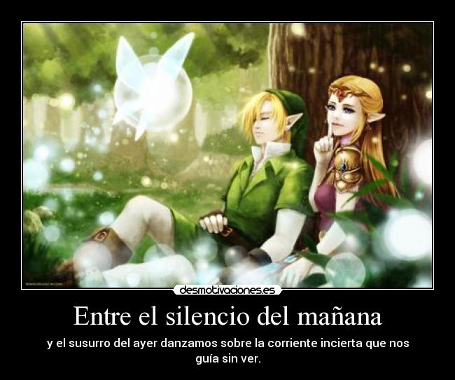 Entre el silencio del mañana - y el susurro del ayer danzamos sobre la corriente incierta que nos guía sin ver.