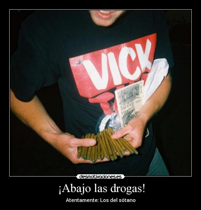 ¡Abajo las drogas! - Atentamente: Los del sótano