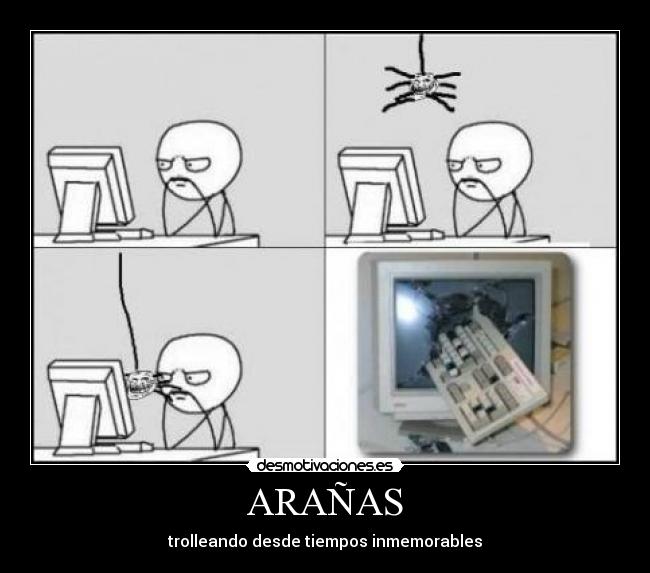 ARAÑAS - trolleando desde tiempos inmemorables