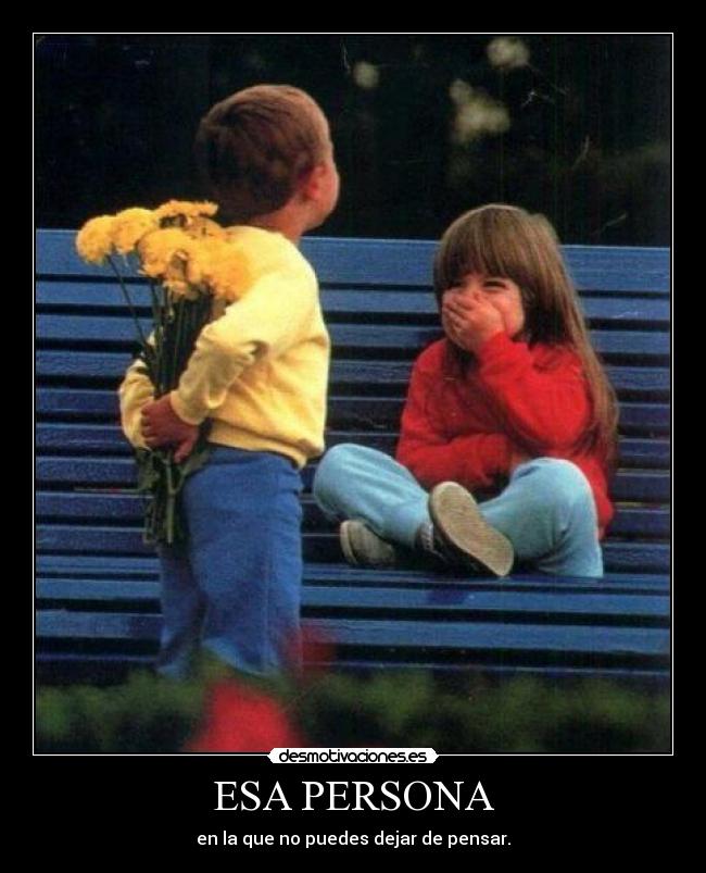 ESA PERSONA - en la que no puedes dejar de pensar.