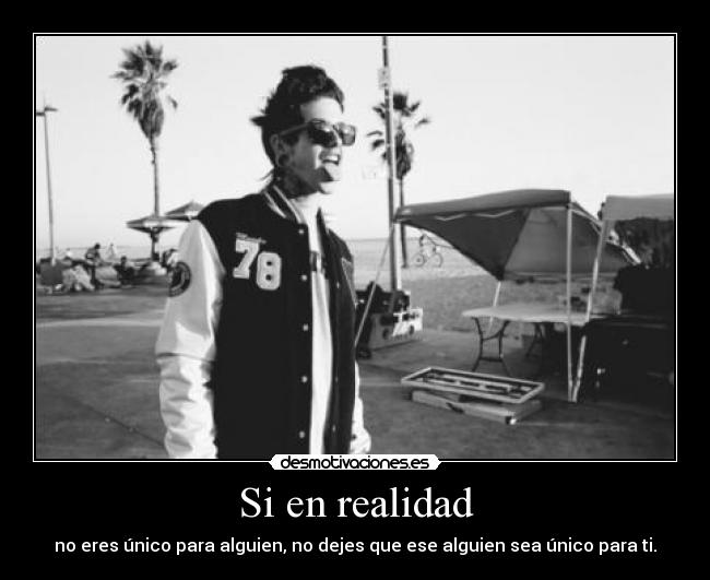 Si en realidad - no eres único para alguien, no dejes que ese alguien sea único para ti.