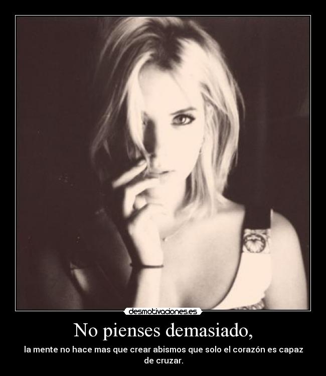 No pienses demasiado, -