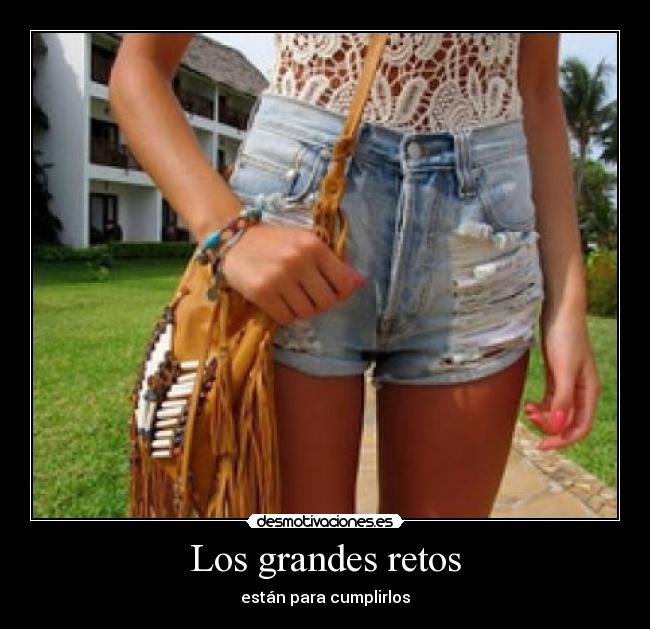 Los grandes retos - están para cumplirlos