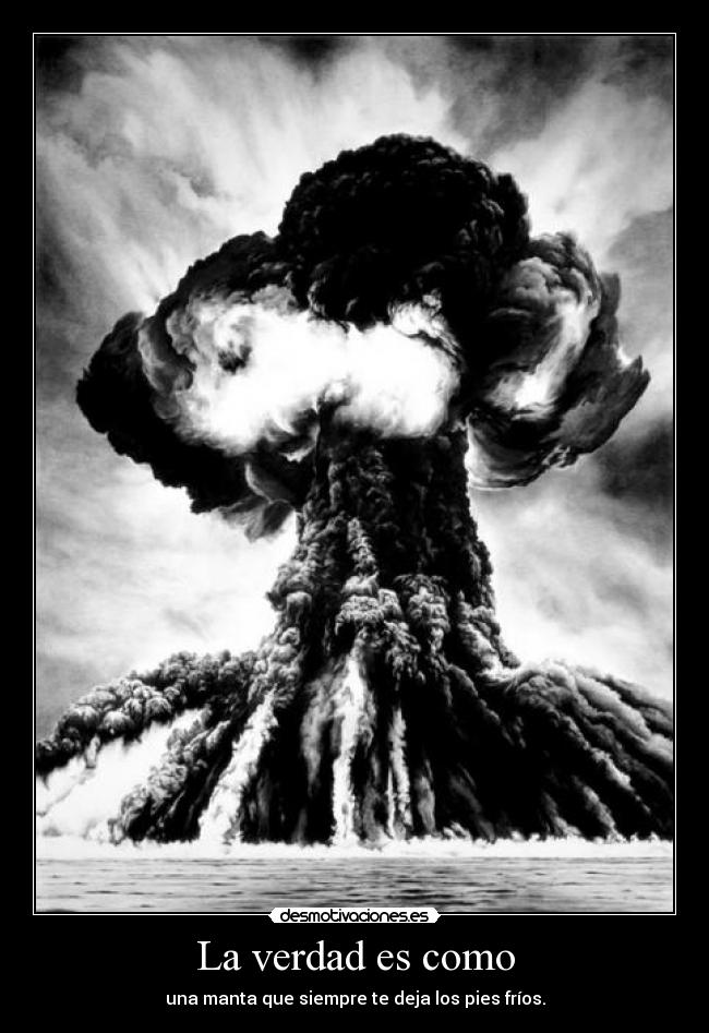 La verdad es como -