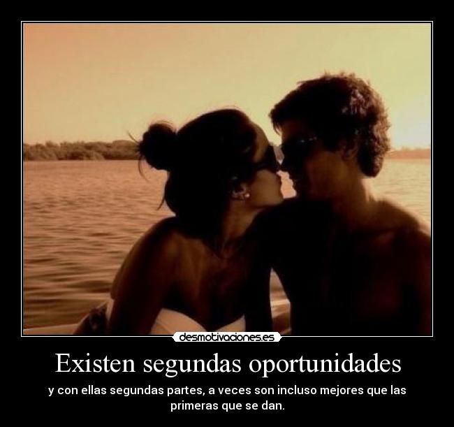 Existen segundas oportunidades - y con ellas segundas partes, a veces son incluso mejores que las
primeras que se dan.
