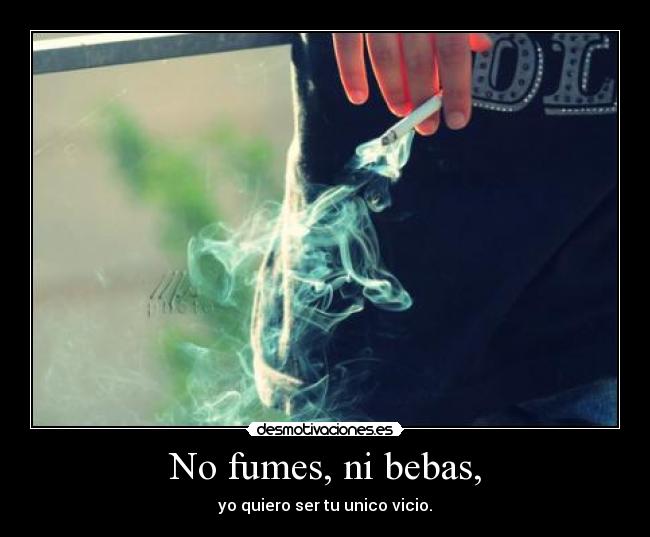 No fumes, ni bebas, -