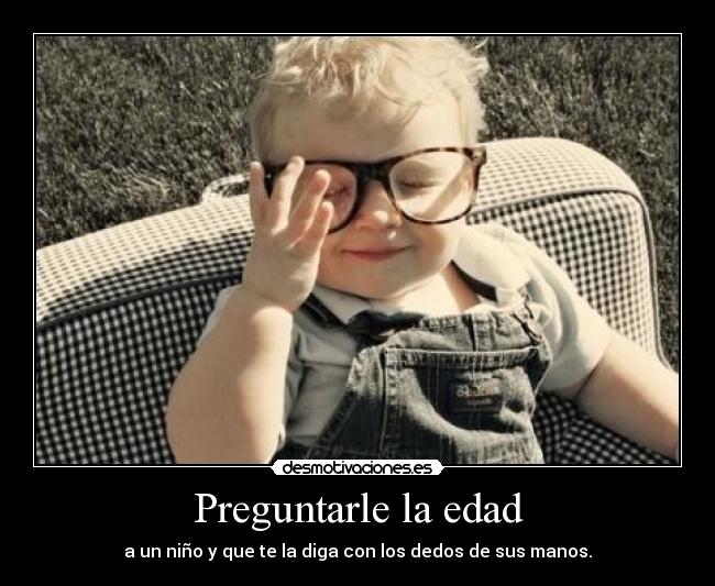 carteles preguntar edad nino bebe anos cumpleanos tierno principal tipico dedos manos sonreir desmotivaciones