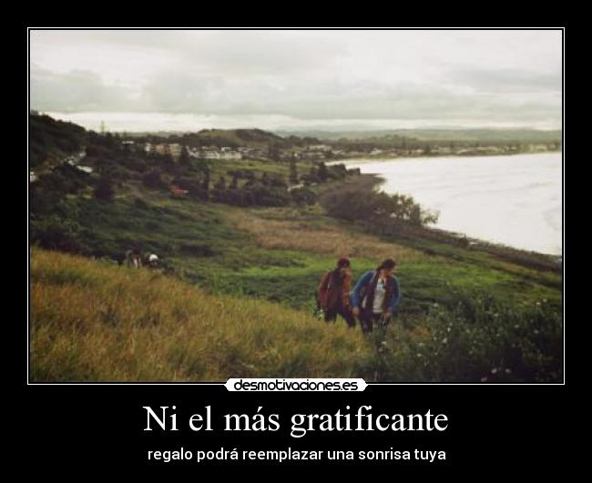 Ni el más gratificante - regalo podrá reemplazar una sonrisa tuya