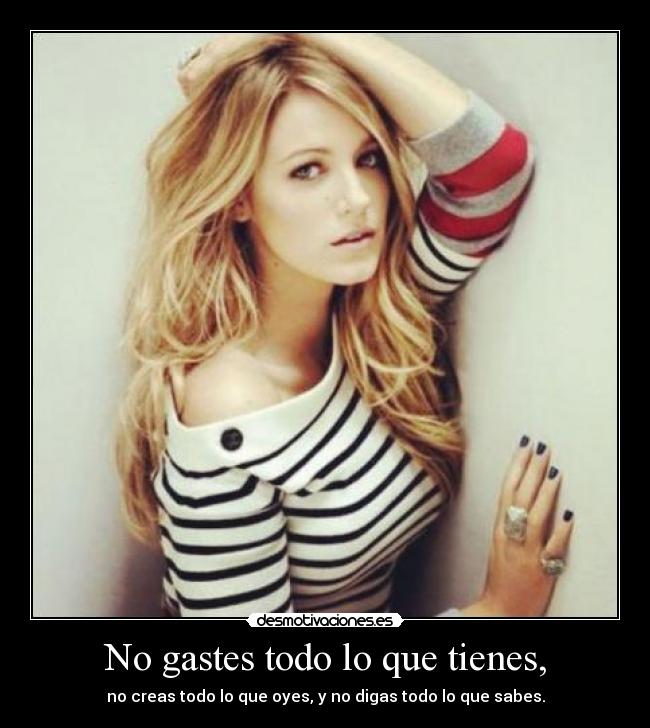 No gastes todo lo que tienes, -