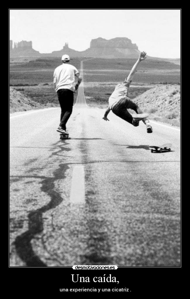 Una caída, - una experiencia y una cicatriz .
