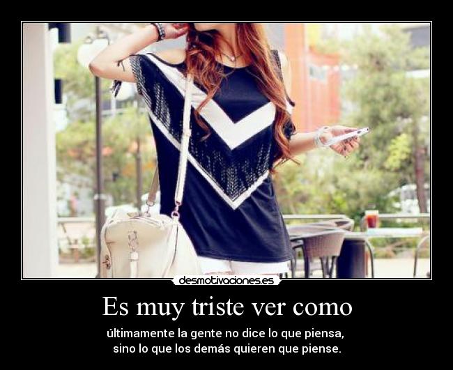 Es muy triste ver como -