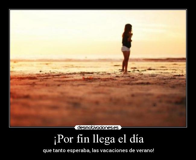 ¡Por fin llega el día -