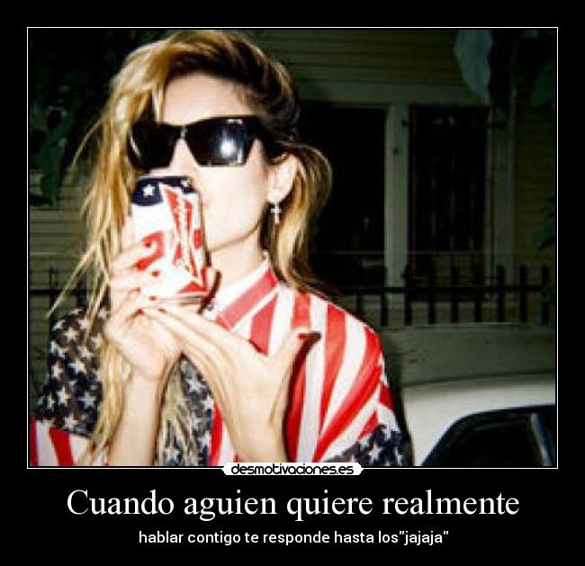 Cuando aguien quiere realmente - hablar contigo te responde hasta losjajaja