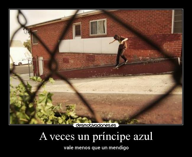 A veces un príncipe azul - vale menos que un mendigo