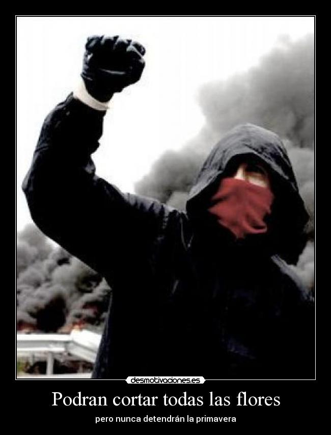Podran cortar todas las flores - pero nunca detendrán la primavera