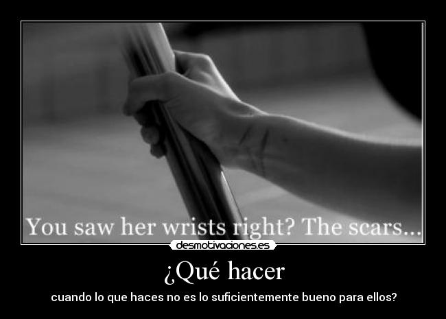 ¿Qué hacer - cuando lo que haces no es lo suficientemente bueno para ellos?