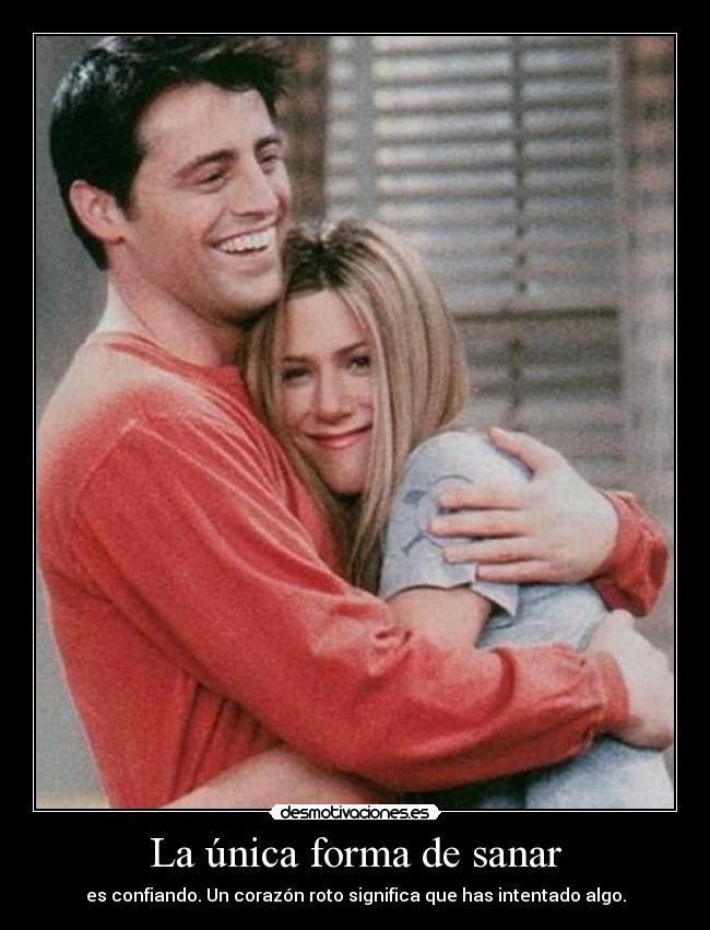 La única forma de sanar - es confiando. Un corazón roto significa que has intentado algo.