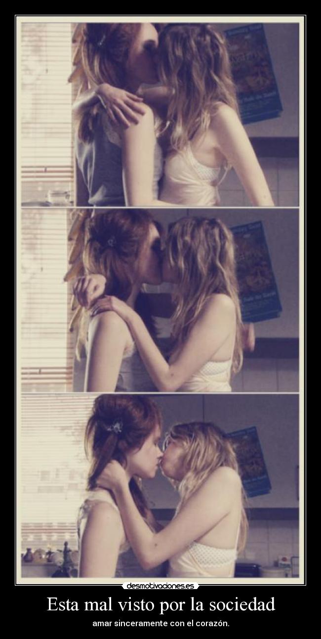 Esta mal visto por la sociedad - amar sinceramente con el corazón.
