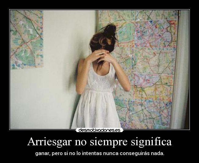 Arriesgar no siempre significa - 