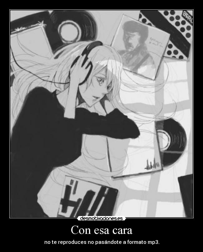 Con esa cara - no te reproduces no pasándote a formato mp3.