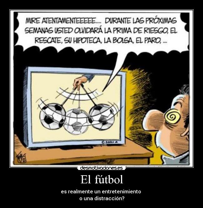 El fútbol - es realmente un entretenimiento
o una distracción?