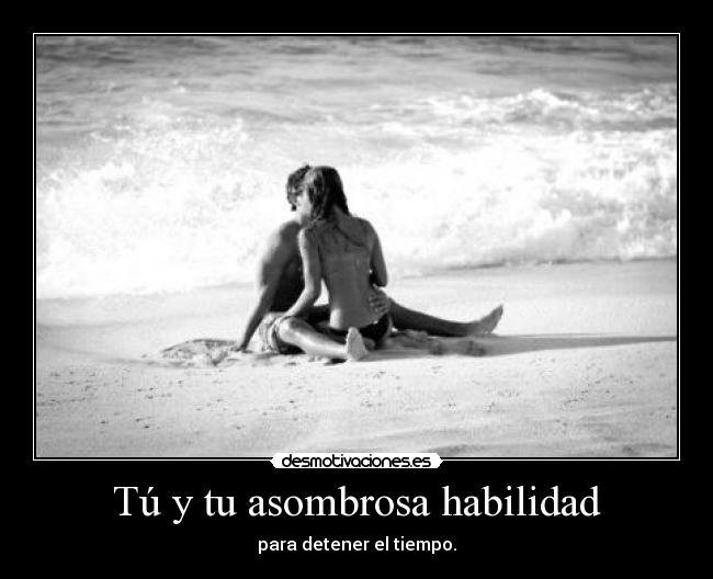 Tú y tu asombrosa habilidad -