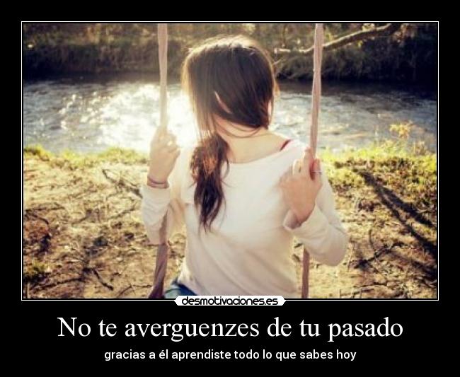 No te averguenzes de tu pasado - 